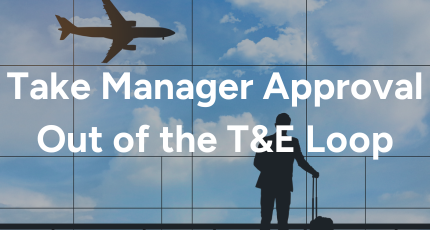 Take Manager Approval Out of the T&E Loop